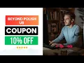 Beyond Polish US 10 OFF Coupon Code Discount Code And Promo That Works
