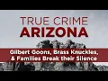 True Crime Arizona Podcast Gilbert Goons brass knuckles families break their silence