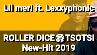 Lil meri ft. Lexxyphoñic_Roller dice tsotsi(Bophelo bja ditsotsi ke dinumber-number) New hit 2019