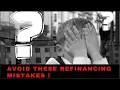 7 Common Refinancing Mistakes you Seriously Need to Avoid Number 4 is very common