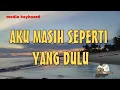 Download Lagu AKU MASIH SEPERTI YANG DULU  [TAK INGIN SENDIRI]