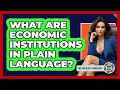 What Are Economic Institutions In Plain Language - The Sociology Workshop