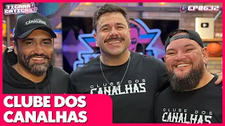 CLUBE DOS CANALHAS - TICARACATICAST | EP 632