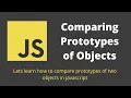 33 Prototypes Comparison Comparing prototypes of two objects in javascript
