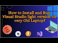 Want to install run Visual Studio lightweight version on very old laptop Free