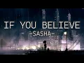 Download Lagu SASHA - IF YOU BELIEVE (LYRICS)