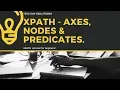 Xpath tutorial part 2 What is AXES Node and predicates in Xpath