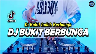 DJ DI BUKIT INDAH BERBUNGA - BUKIT BERBUNGA REMIX FULL BASS VIRAL TIKTOK TERBARU 2023