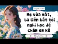 Download Lagu [ Truyện Audio ] Mẹ vừa mất, ba liền bắt tôi nghỉ học để chăm em kế | Ở Đây Có Mây