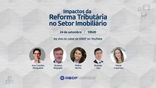 Impactos da Reforma Tributária no Setor Imobiliário - 24/09/2024