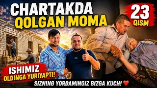 CHARTAKDA QOLGAN MOMA 23 QISM ISHIMIZ OLDINGA YURIYAPTI