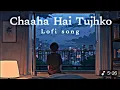 Download Lagu Chaaha Hai Tujhko // Lofi song // Slowed Reverb Song // Sad Song 😭💔#lofi #lofimusic #slowedandreverb