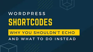 Why you should never echo content from WordPress shortcodes and what you should do instead