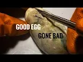 Good Egg Gone Bad