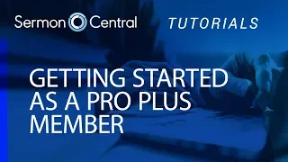 Getting started as a SermonCentral PRO Plus member Tutorial SermonCentral