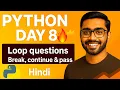 Python Day 8 Loop Questions Break Continue Pass Hindi Tutorial