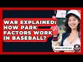 WAR Explained How Park Factors Work In Baseball - Baseball Statistics Vault