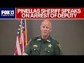 Pinellas sheriff speaks on arrest of deputy