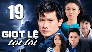 GIỌT LỆ TỘI LỖI Tập 19 - PHIM BỘ TÂM LÝ XÃ HỘI VIỆT NAM 2026 | PHIM VIỆT NAM HAY NHẤT