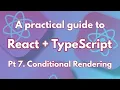 A practical guide to React TypeScript Pt 7 Conditional Rendering