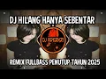 Lagu DJ HILANG HANYA SEBENTAR - REMIX FULLBASS PENUTUP TAHUN 2025