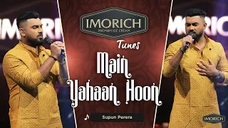 main yahaan hoon supun perera imorich tunes sirasa tv