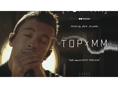 Download MP3 twenty one pilots - TOPxMM (the MUTEMATH sessions)