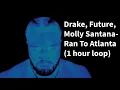 Drake, Future, Molly Santana- Ran To Atlanta (1 hour loop)