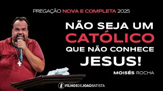 Não seja um católico que não conhece Jesus!  Moisés Rocha | Pregação nova e completa 2025