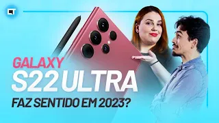 Galaxy S22 Ultra - Por que vale a pena em 2023?