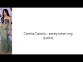 ​Camila Cabello – pretty when i cry (Lyrics)