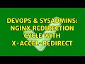 DevOps SysAdmins nginx redirection cycle with X-Accel-Redirect 2 Solutions