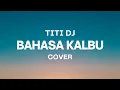 Download Lagu BAHASA KALBU - TITI DJ || PERCAYALAH, HANYA DIRIKU PALING MEMAHAMI...