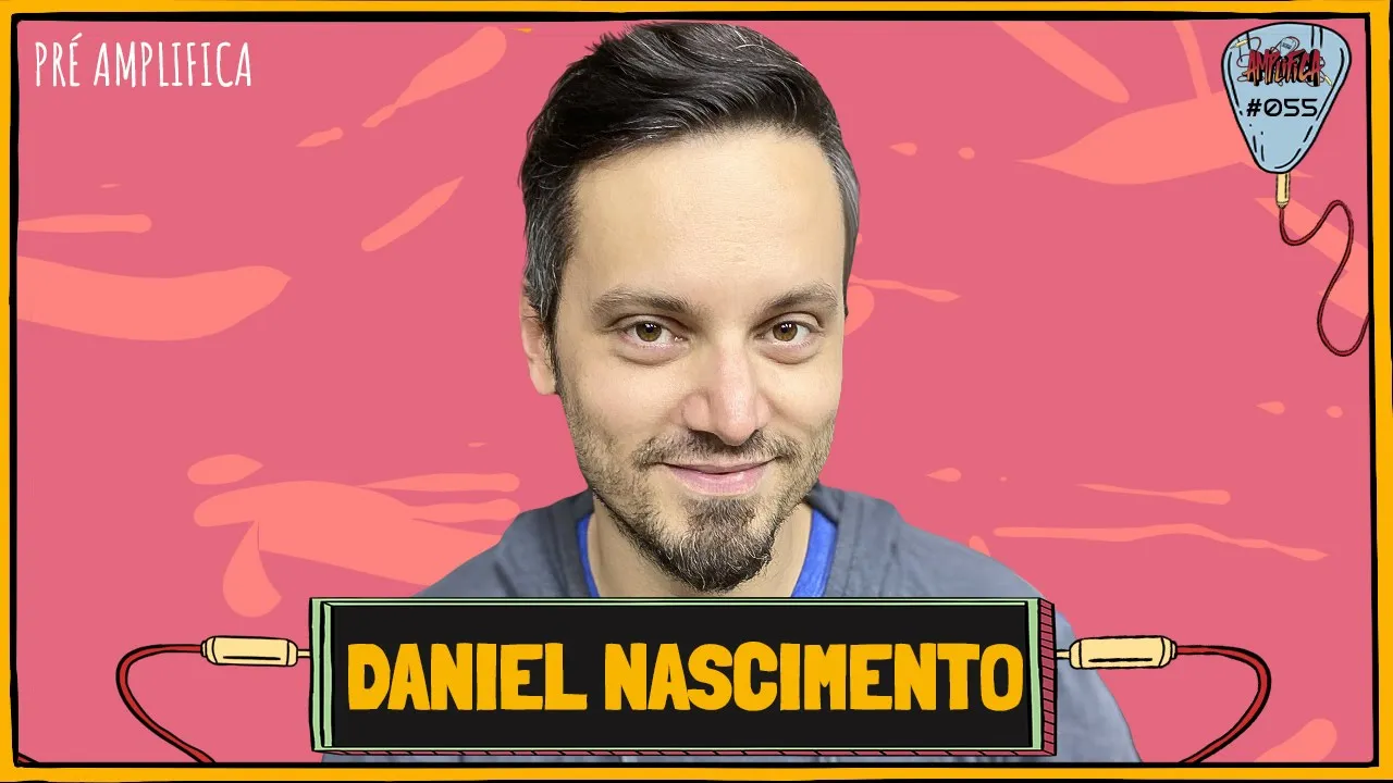 DANIEL NASCIMENTO (@ciabarbixas) - PRÉ-AMPLIFICA #055