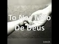 Download Lagu tô na mão de Deus (playback Lauriete 4 tons abaixo)
