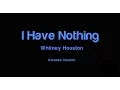Download Lagu I Have Nothing (+1,5) - Karaoke - Male Version