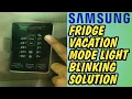 Samsung refrigerator vacation light blinking Samsung fridge vacation indicator blinking solution