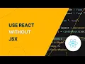 React js without JSX
