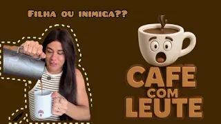FILHA OU INIMIGA? (CAFÉ COM LEUTE ☕) #leuriscleia #comedia #fofocas #foryou