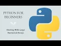Python for Beginners Dealing With Large Numerical Arrays in Python
