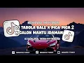 Download Lagu DJ TABOLA BALE X PICA PICA 2 X CALON MANTU IDAMAN FULL SONG VIRAL TIKTOK 2025