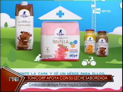 Tonicorp apoya con su leche saborizada construcción de Hope primer hospital Onco-Pediátrico