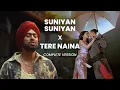 Download Lagu Suniyan Suniyan x Tere Naina - Mauvision mashup | Full Version