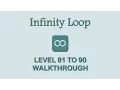Infinity Loop - Level 81 to 90 Walkthrough