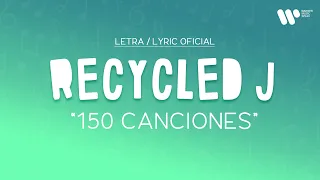 Recycled J - 150 CANCIONES (Lyric Video Oficial | Letra Completa)