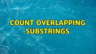 Count overlapping substrings 2 Solutions