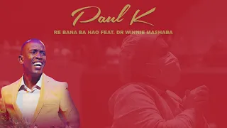 paul k re bana ba hao feat dr winnie mashaba official audio 