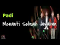 Lagu Padi  -  Menanti Sebuah Jawaban  (Lirik Lagu)