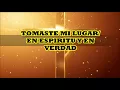 TOMASTE MI LUGAR EN ESPIRITU Y EN VERDAD LETRA