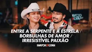Mayck e Lyan - Entre a Serpente e a Estrela - Borbulhas de Amor - Irresistível Paixão (Ao Vivo)